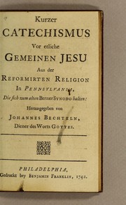Cover of: Kurzer Catechismus vor etliche Gemeinen Jesu aus der Reformirten Religion in Pennsylvania die sich zum alten Berner Synodo halten