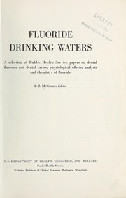 Cover of: Fluoride drinking waters: a selection of Public Health Service papers on dental fluorosis and dental caries; physiological effects, analysis and chemistry of fluoride.