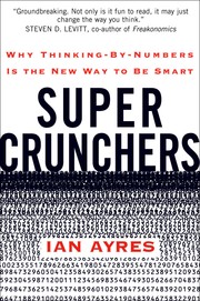 Cover of: Super Crunchers: Why Thinking-by-Numbers Is the New Way to Be Smart