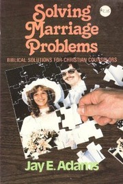 Cover of: Solving marriage problems by Jay Edward Adams, Jay Edward Adams