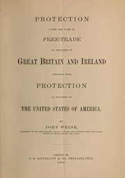 Cover of: Protection under the guise of free-trade as practised by Great Britain and Ireland: compared with protection by the United States of America