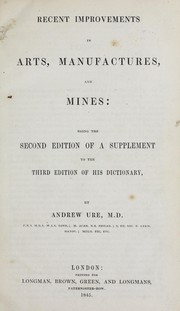 Cover of: Recent improvements in arts, manufactures, and mines: being a supplement to his Dictionary