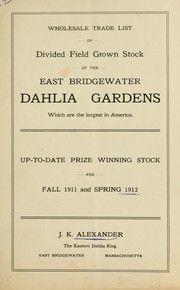 Cover of: Wholesale trade list of divided field grown stock of the East Bridgewater Dahlia Gardens which are the largest in America: up-to-date prize winning stock for fall 1911 and spring 1912
