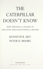 Cover of: The caterpillar doesn't know : how personal change is creating organizational change