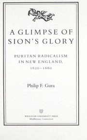 Cover of: A glimpse of Sion's glory: Puritan radicalism in New England, 1620-1660