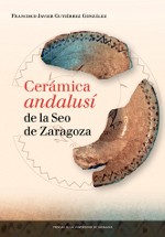 Cerámica andalusí de la Seo de Zaragoza by Francisco Javier Gutiérrez González 