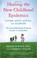 Cover of: Healing the new childhood epidemics: Autism, ADHD, asthma and allergies