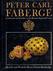 Cover of: Peter Carl Faberge: goldsmith and jeweller to the Russian Imperial Court : his life and work