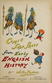 Cover of: Comic snap shots from early English history by Wil. The Parkes