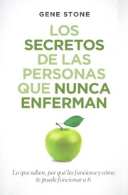 Cover of: Los secretos de la personas que nunca enferman: lo que saben, porqué les funciona y cómo te puede funcionar a tí