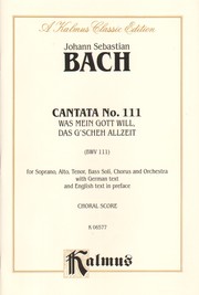 Cover of: Cantata No. 111, Was mein Gott will, das g'scheh allzeit: Satb With Satb Soli, Kalmus Edition