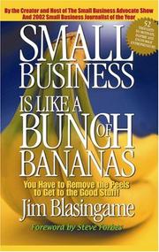 Cover of: Small Business Is Like a Bunch of Bananas: You Have to Remove the Peels to Get to the Good Stuff