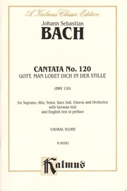 Cover of: Cantata No. 120, Gott, man lobet dich in der Stille: Satb With Satb Soli, Kalmus Edition