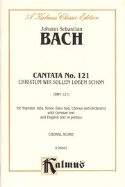 Cover of: Cantata No. 121, Christum Wir Sollen Loben Schon: Satb With Satb Soli, Kalmus Edition