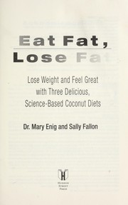 Cover of: Eat fat, lose fat: lose weight and feel great with three delicious, science-based coconut diets