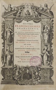 Cover of: Doctoris Francisci Suarez granatensis ... partis secund©Œ summ©Œ theologi©Œ tomus alter, complectens tractatum secundum de opere sex dieru, ac tertium de anima. Editio secunda