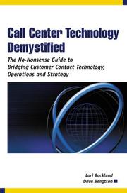 Cover of: Call Center Technology Demystified: The No-Nonsense Guide to Bridging Customer Contact Technology, Operations and Strategy