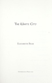 Cover of: The white city by Elizabeth Bear