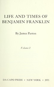 Cover of: Life and times of Benjamin Franklin. by James Parton