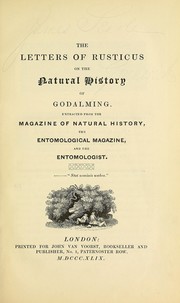 Cover of: The letters of Rusticus on the natural history of Godalming.: Extracted from the Magazine of natural history, the Entomological magazine, and the Entomologist.