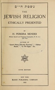 The Jewish religion ethically presented by H. Pereira Mendes
