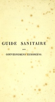 Cover of: Guide sanitaire des gouvernemens europ©♭ens, ou, Nouvelles recherches sur la fi©·vre jaune, et le cholera-morbus ...