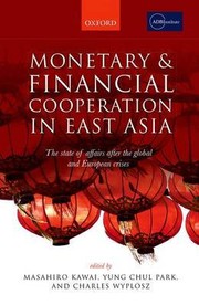 Cover of: MONETARY AND FINANCIAL COOPERATION IN EAST ASIA: THE STATE OF AFFAIRS AFTER THE GLOBAL AND EUROPEAN CRISES by 