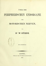 Cover of: ©ber die peripherischen Endorgane der motorischen Nerven by Wilhelm Kühne