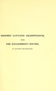 Cover of: Regimen sanitatis Salernitanum, a poem on the preservation of health in rhyming Latin verse : addressed by the school of Salerno to Robert of Normandy, son of William the Conqueror, with an ancient translation by Scuola medica Salernitana, Croke, Alexander Sir, Scuola medica Salernitana, Croke, Alexander Sir