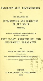 Cover of: Hydrocephalus re-considered and its relations to inflammation and irritation of the brain defined : with cases from hospital and private practice in exemplification of its pathology, prevention, and successful treatment