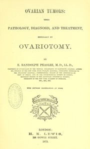 Ovarian tumors : their pathology, diagnosis, and treatment, especially by ovariotomy by E. R. Peaslee