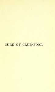 Cover of: On the cure of club-foot without cutting tendons : and on certain new methods of treating other deformities