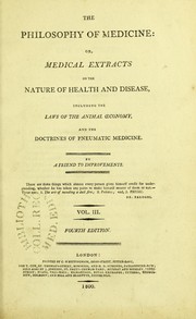 Cover of: The philosophy of medicine, or, Medical extracts on the nature of health and disease, including the laws of the animal oeconomy and the doctrines of pneumatic medicine by Robert John Thornton