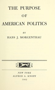 The purpose of American politics by Hans Morgenthau