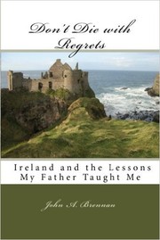 Cover of: Don't Die with Regrets: Ireland and the Lessons My Father Taught Me