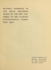 Cover of: Pictures exhibited in the Royal reception rooms of the art galleries of the Glasgow international exhibition 1901