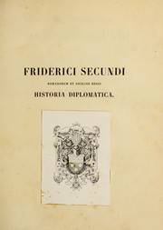 Cover of: Historia diplomatica Friderici Secundi: sive Constitutiones, privilegia, mandata, instrumenta quae supersunt istius imperatoris et filiorum ejus. Accedunt epistolae Paparum et documenta varia.