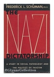 The Nazi Dictatorship by Schuman, Frederick L.