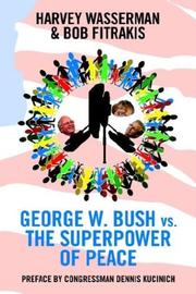 Cover of: George W. Bush vs. the Superpower of Peace by Harvey Wasserman, Bob Fitrakis, Dennis (FWD) Kucinich