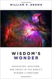Cover of: Wisdom's Wonder: Character, Creation, and Crisis in the Bible's Wisdom Literature