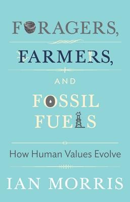 Foragers, farmers, and fossil fuels : how human values evolve by 