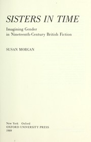 Cover of: Sisters in time : imagining gender in nineteenth-century British fiction by 