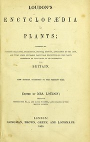 Cover of: Loudon's encyclop©Œdia of plants: comprising the specific character, description, culture, history, application in the arts, and every other desirable particular respecting all the plants indigenous to, cultivated in, or introduced to Britain