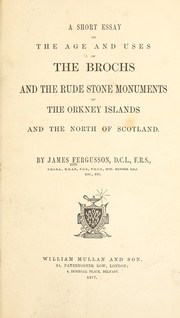 Cover of: A short essay on the age and uses of the Brochs and the rude stone monuments of the Orkney islands and the north of Scotland