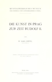 Cover of: Die Kunst in Prag zur Zeit Rudolf II.: Vortrag, gehalten im Kunstgewerblichen Museum am 6. und 13. März 1904