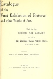 Cover of: Catalogue of the first exhibition of pictures and other works of art: held in the Bristol Art Gallery : the gift of Sir William Henry Willis, Bart., to his fellow citizens