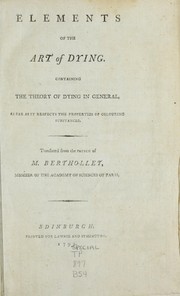 Cover of: Elements of the art of dying: containing the theory of dying in general, as far as it respects the properties of colouring substances