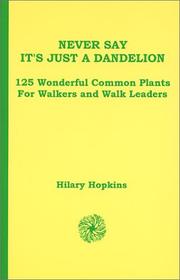 Cover of: Never Say It's Just A Dandelion by Hilary Hopkins