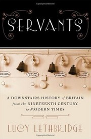 Cover of: Servants: a downstairs history of Britain from the nineteenth century to modern times