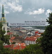 Cover of: Berlin To Budapest 2013: Sophie Widmayer Goes to Central Europe